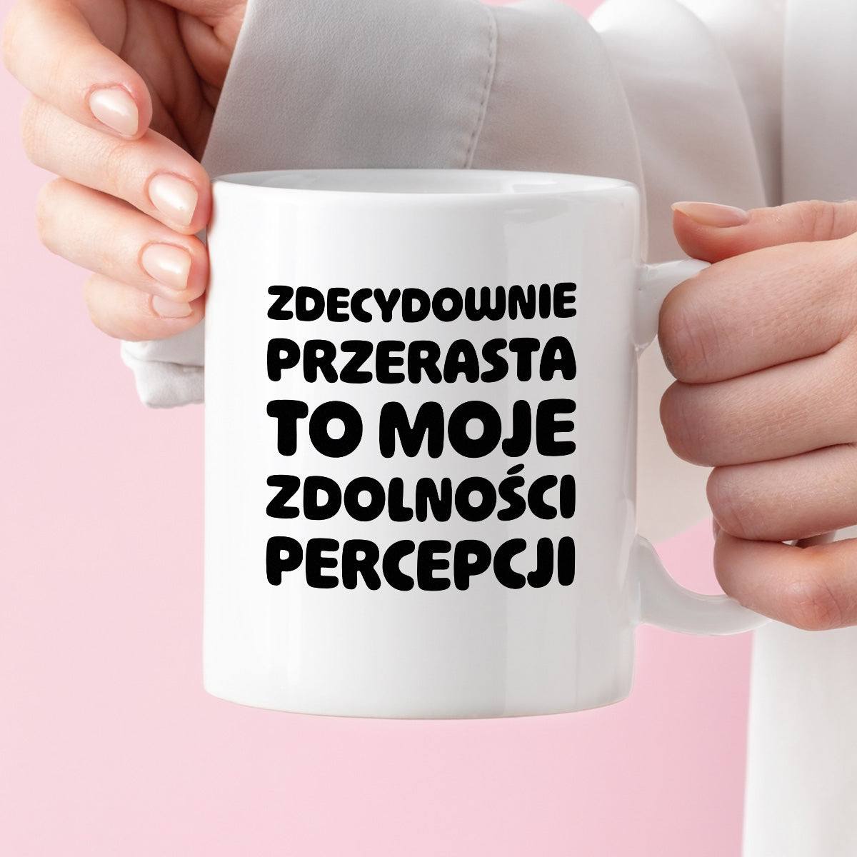 Kubek z nadrukiem "Zdecydowanie przerasta to moje zdolności percepcji"