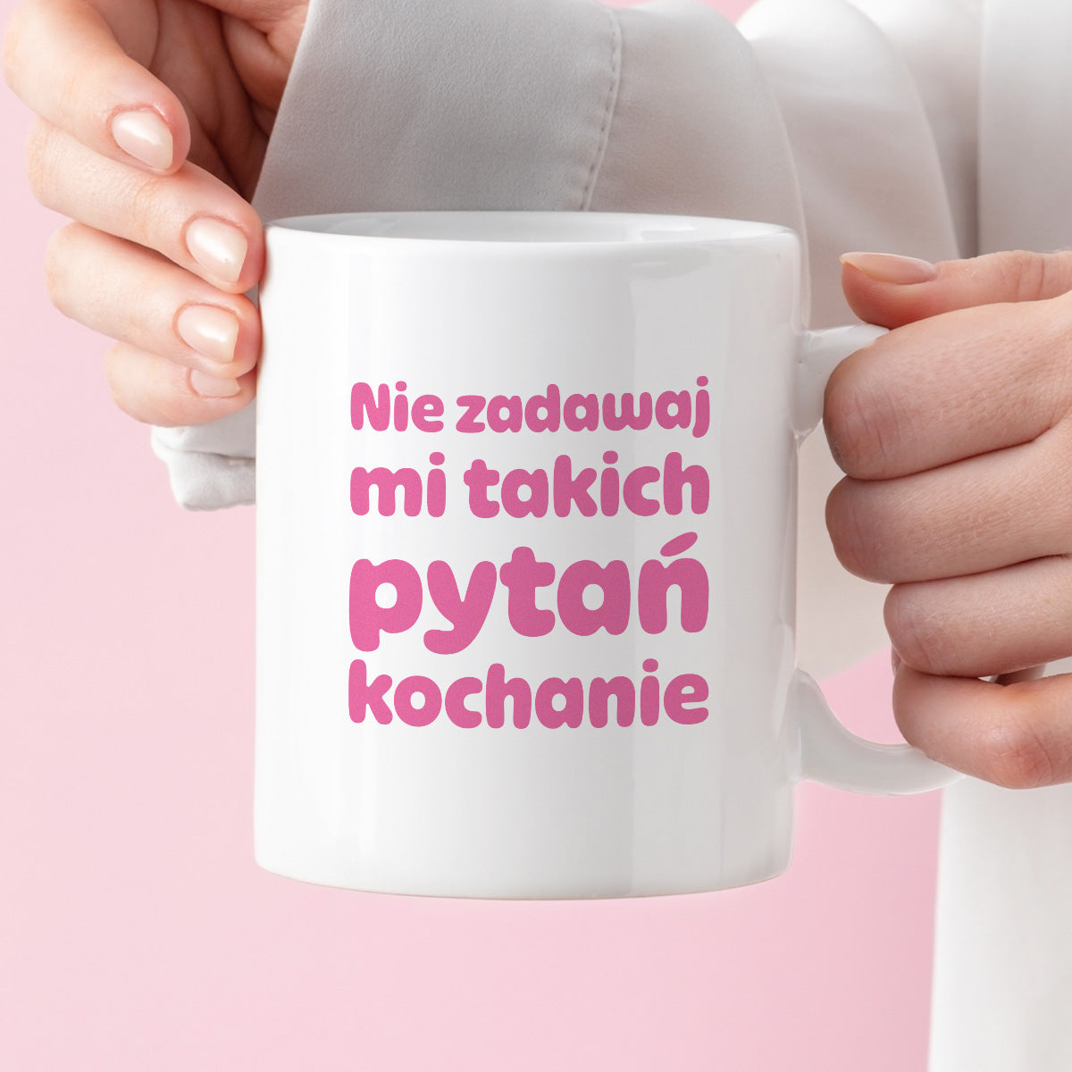 Kubek z nadrukiem - "Nie zadawaj mi takich pytań kochanie"