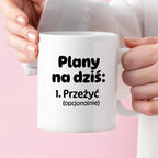 Kubek z nadrukiem - „Plany na dziś - przeżyć (opcjonalnie)"