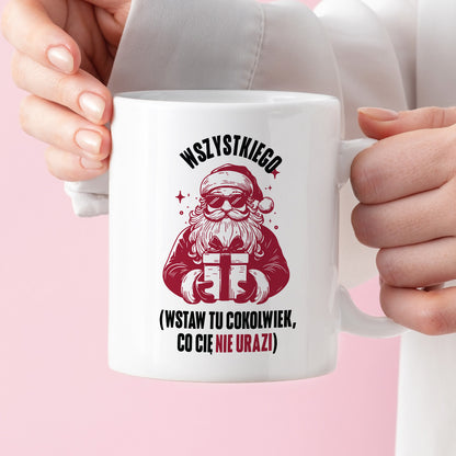 Kubek świąteczny z Mikołajem - "Wszystkiego (wstaw tu cokolwiek, co Cię nie urazi)