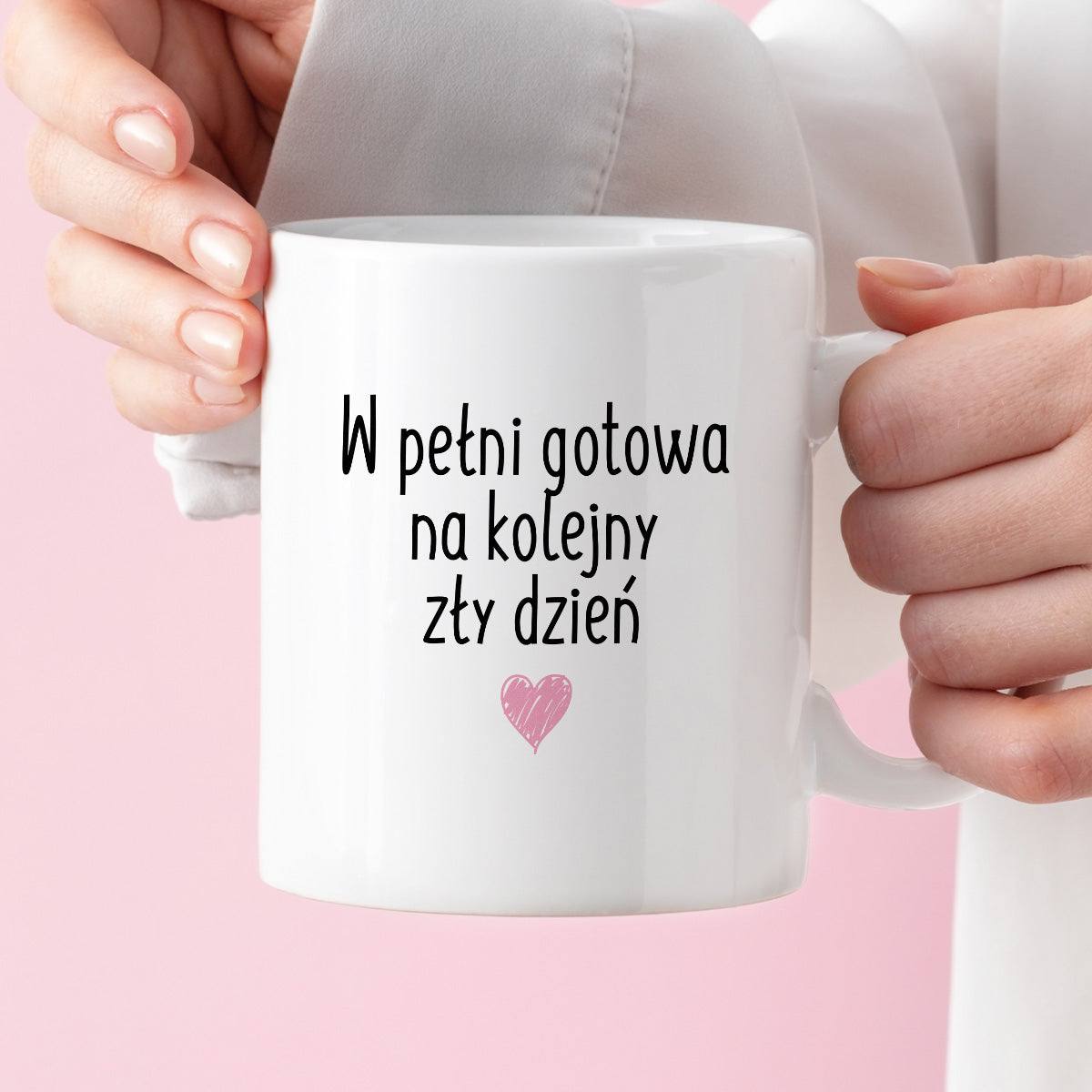 Kubek z nadrukiem "W pełni gotowa na kolejny zły dzień" FB