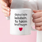 Kubek z nadrukiem - "Gdybyś była kebabem, to takim kraftowym"