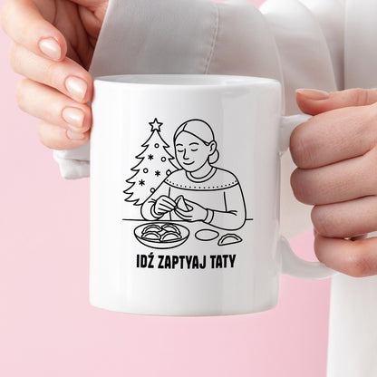 Kubek świąteczny z cytatem MAMY - "Idź zapytaj Taty"