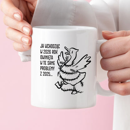 Kubek świąteczny z GĄSKĄ - "JA WCHODZĄC W 2026 ROK OWINIĘTA W TE SAME PROBLEMYZ 2025..."