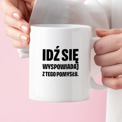 Kubek z nadrukiem - "Idź się wyspowiadaj z tego pomysłu"
