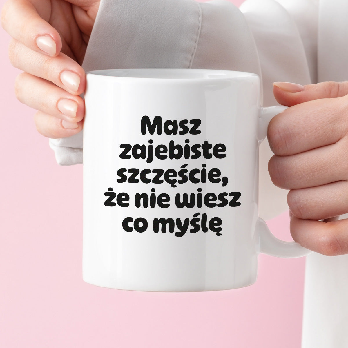 Kubek z nadrukiem - "Masz zajebiste szczęście, że nie wiesz co myślę"