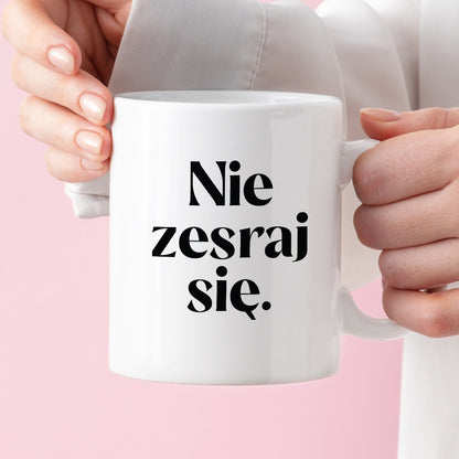 Kubek z nadrukiem "Nie zesraj się!"