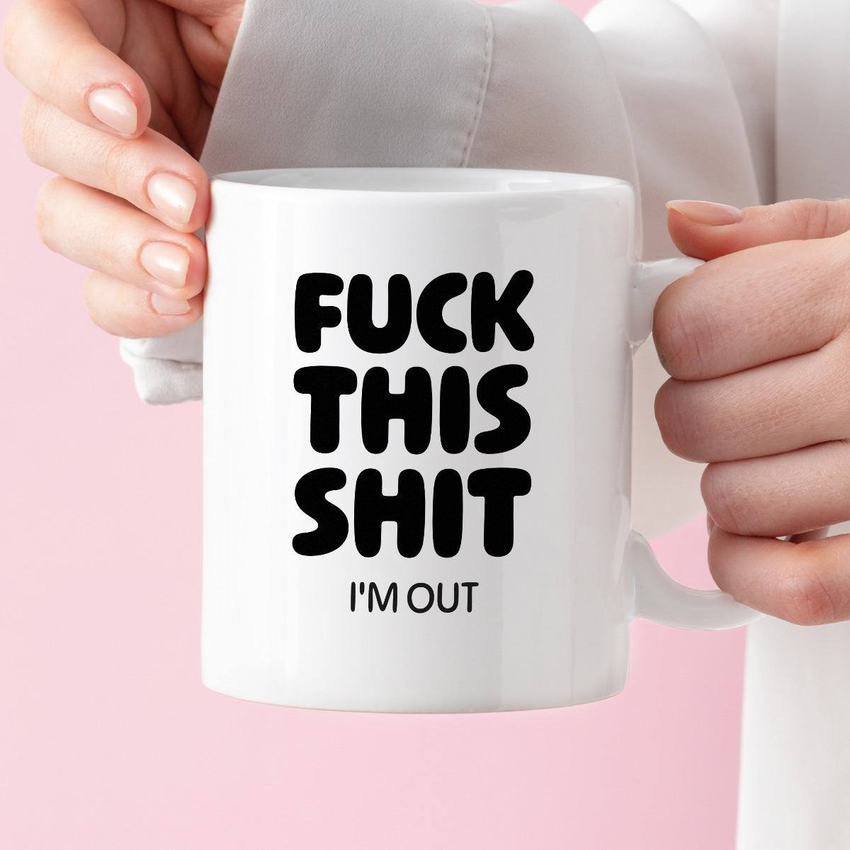 Kubek z nadrukiem - "FUCK THIS SHIT I'M OUT"