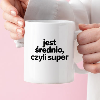 Kubek z nadrukiem - "jest średnio, czyli super"