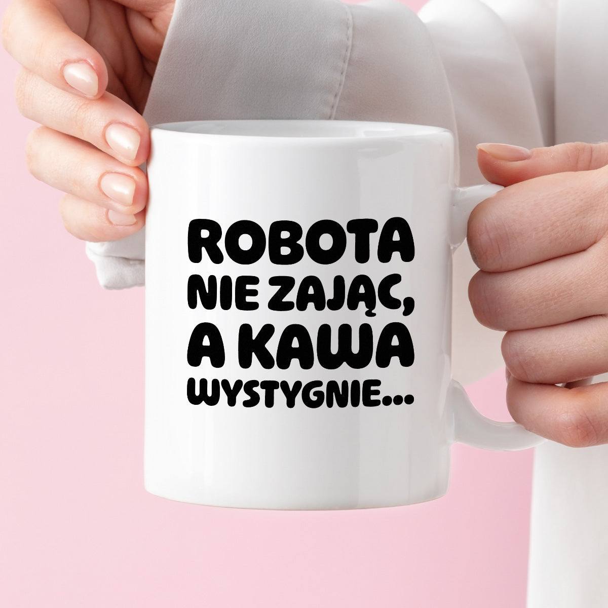 Kubek z nadrukiem "Robota nie zając, a kawa wystygnie"