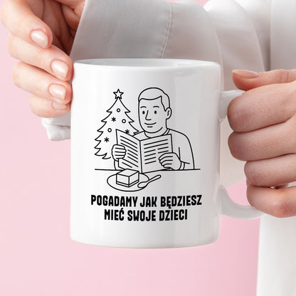 Kubek świąteczny z cytatem TATY - "Pogadamy jak będziesz mieć swoje dzieci"