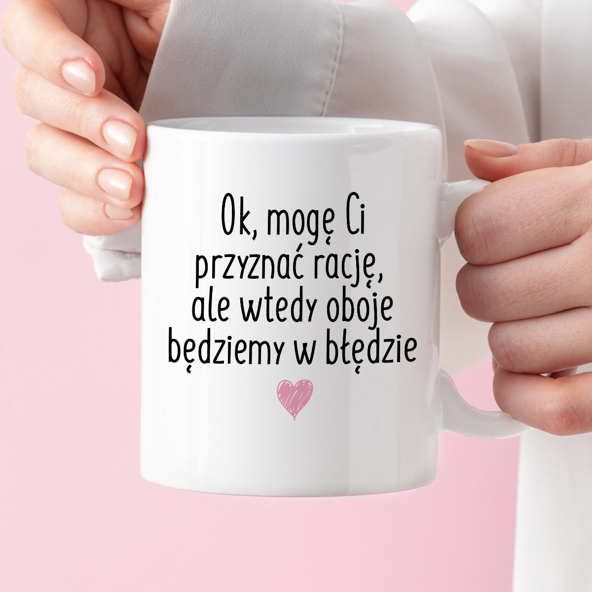 Kubek z nadrukiem "Ok, mogę Ci przyznać rację, ale wtedy oboje będziemy w błędzie"