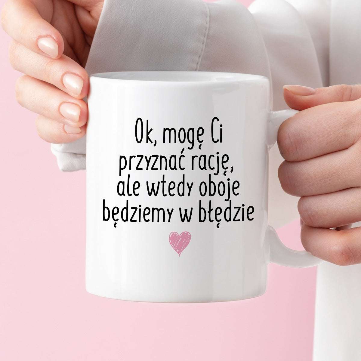 Kubek z nadrukiem "Ok, mogę Ci przyznać rację, ale wtedy oboje będziem
