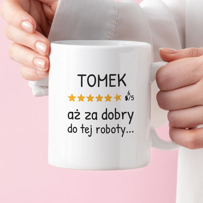 Kubek z nadrukiem - "6/5 aż za dobry do tej roboty..." z IMIENIEM