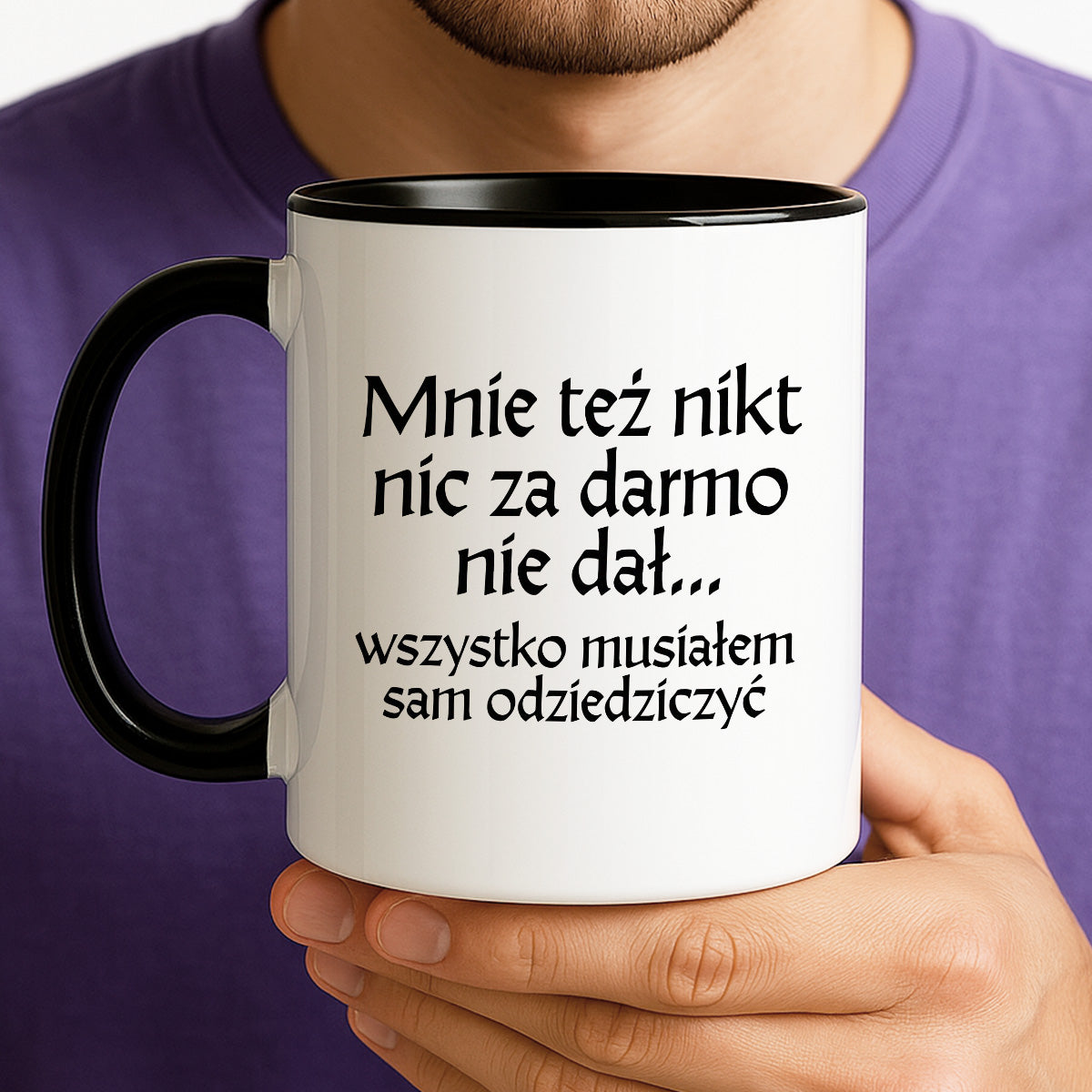 Kubek z nadrukiem "Mnie też nikt nic za darmo nie dał... wszystko musiałem sam odziedziczyć" v2