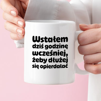 Kubek z nadrukiem "Wstałem dziś godzinę wcześniej, żeby dłużej się opierdalać"