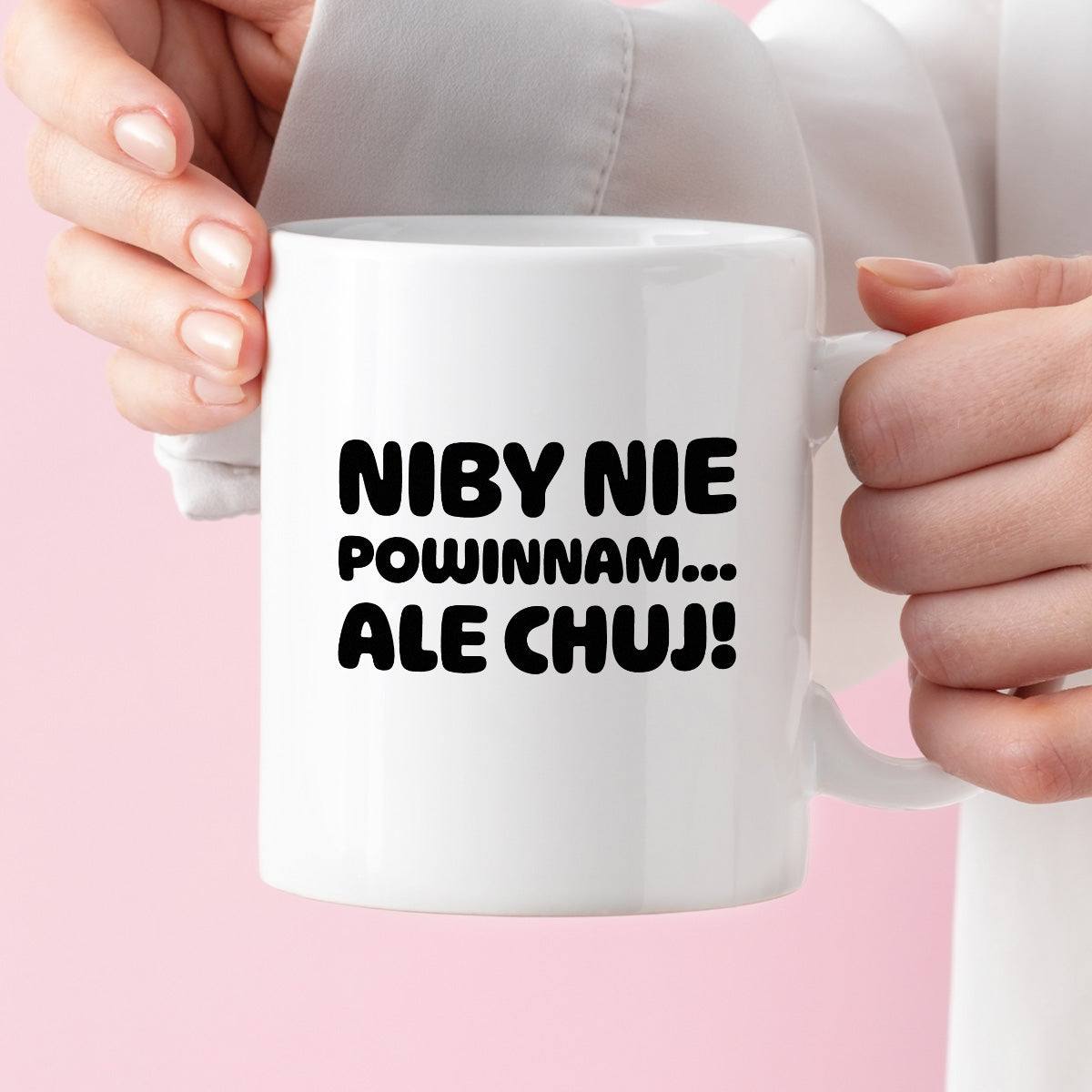 Kubek z nadrukiem "Niby nie powinnam, ale chuj'