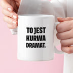 Kubek z nadrukiem - "To jest kurwa dramat"