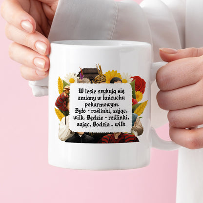 Kubek z nadrukiem "W lesie szykują się zmiany w łańcuchu  pokarmowym. Było - roślinki, zając, wilk. Będzie - roślinki, zając, Bodzio... wilk" NOWE 1670