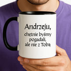 Kubek z nadrukiem "Andrzeju, chętnie byśmy pogadali, ale nie z Tobą" v2