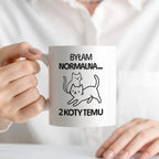Kubek z nadrukiem "Byłam normalna dwa koty temu..."