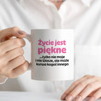 Kubek z nadrukiem - "Życie jest piękne tylko nie moje i nie wasze, ale może kurwa kogoś innego" v2