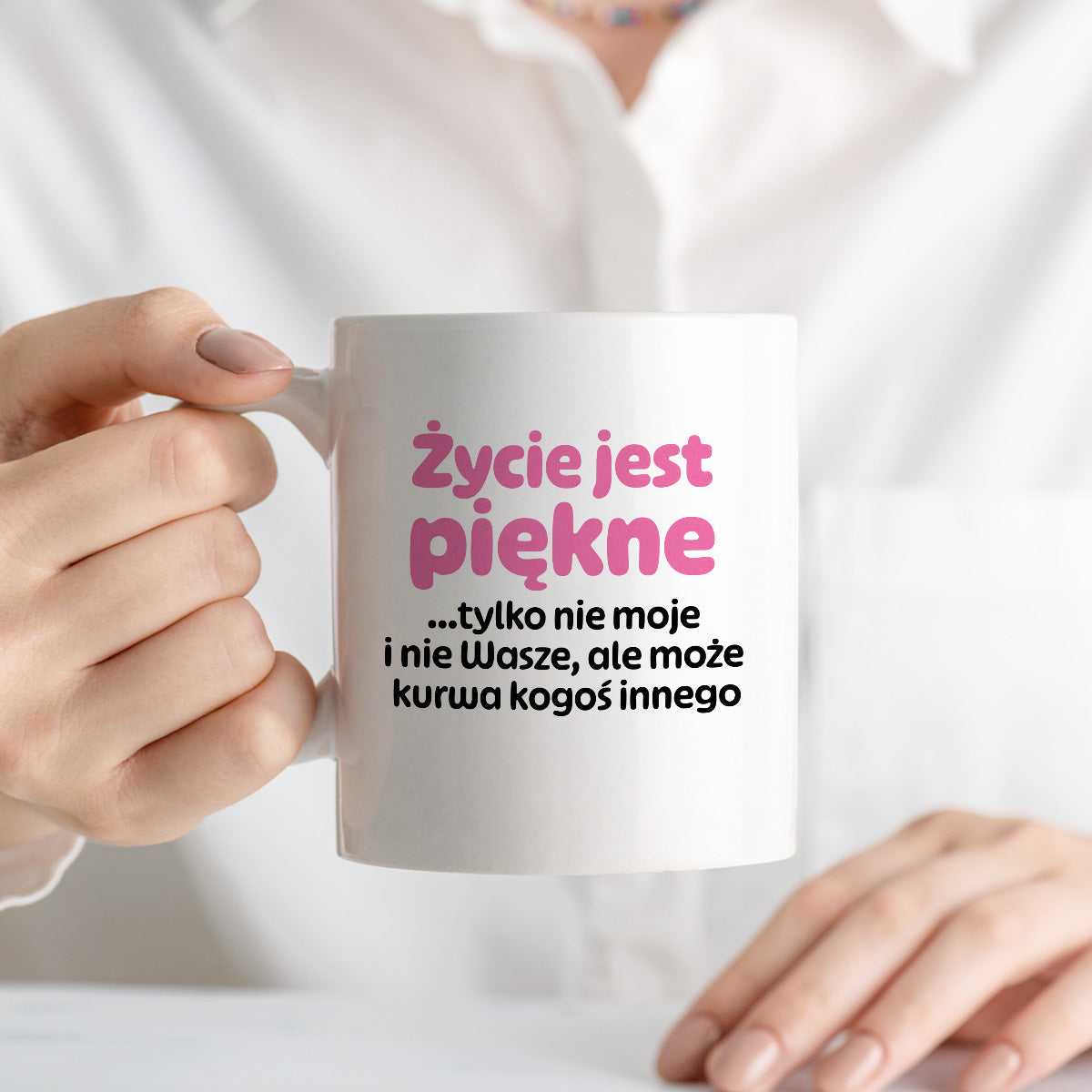 Kubek z nadrukiem - "Życie jest piękne tylko nie moje i nie wasze, ale może kurwa kogoś innego" v2