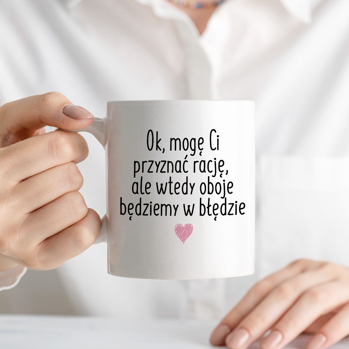 Kubek z nadrukiem "Ok, mogę Ci przyznać rację, ale wtedy oboje będziemy w błędzie"