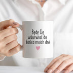 Kubek z nadrukiem "Będę Cię wkurwiać do końca moich dni" FB