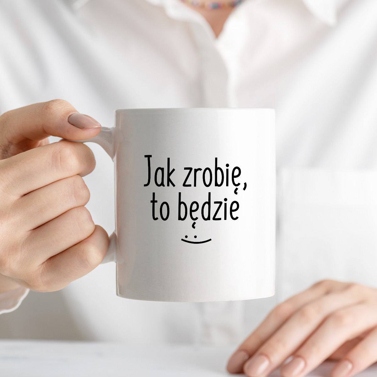 Kubek z nadrukiem "Jak zrobię, to będzie" FB