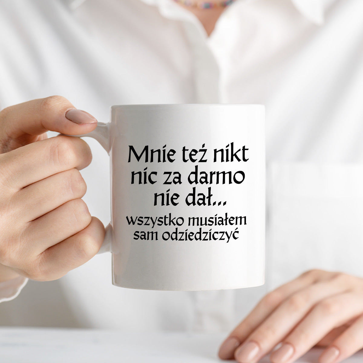 Kubek z nadrukiem "Mnie też nikt nic za darmo nie dał... wszystko musiałem sam odziedziczyć" v2