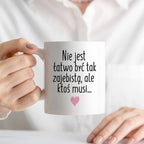Kubek z nadrukiem "Nie jest łatwo być tak zajebistą, ale ktoś musi" FB
