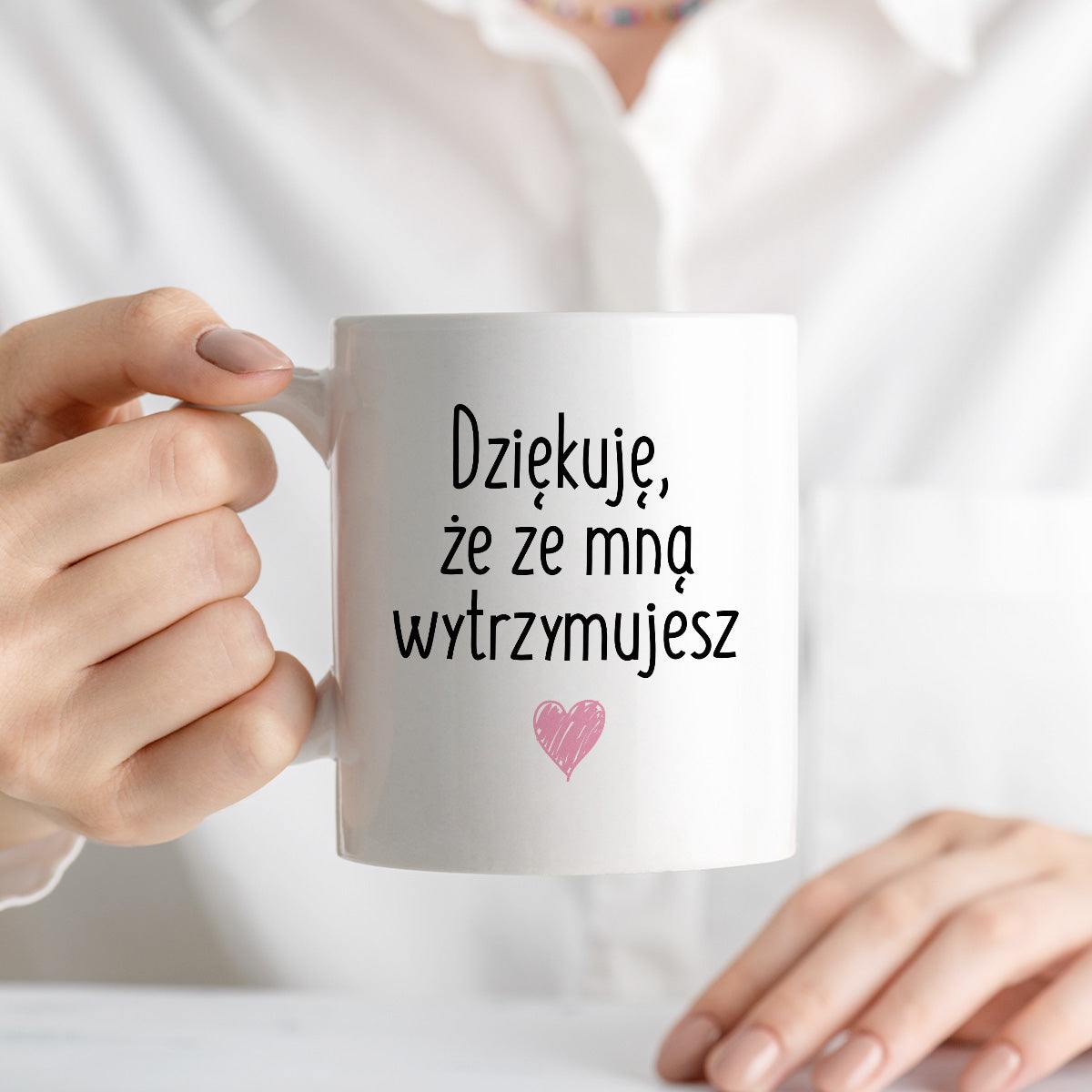Kubek z nadrukiem "Dziękuję, że ze mną wytrzymujesz" FB
