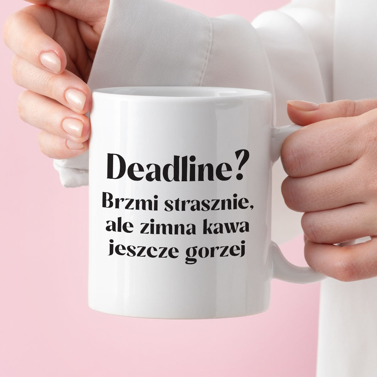 Kubek z nadrukiem "Deadline? Brzmi strasznie, ale zimna kawa jeszcze g