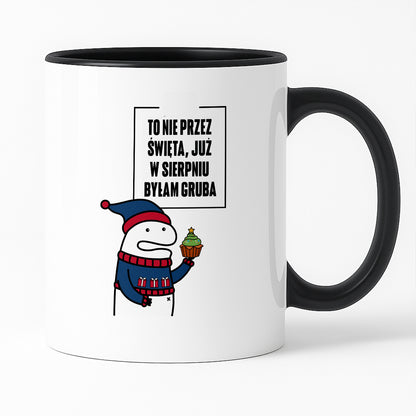 Kubek świąteczny mem "To nie przez Święta już w sierpniu byłam gruba"