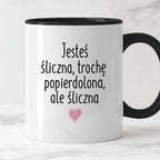 Kubek z nadrukiem "Jesteś śliczna, trochę popierdolona, ale śliczna <3