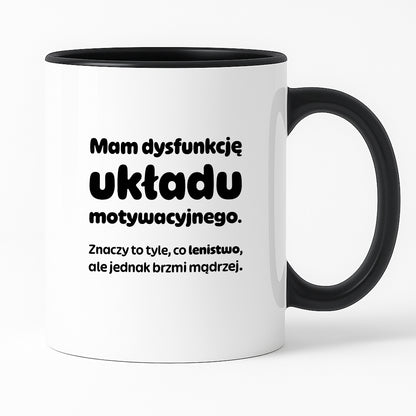 Kubek z nadrukiem - "Mam dysfunkcję układu motywacyjnego"
