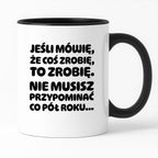 Kubek z nadrukiem "Jeśli mówię, że coś zrobię, to zrobię. Nie musisz powtarzać co pół roku."