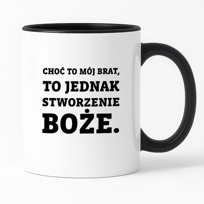 Kubek z nadrukiem - "Choć to mój brat,  to jednak stworzenie Boże."