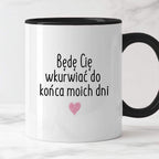 Kubek z nadrukiem "Będę Cię wkurwiać do końca moich dni"