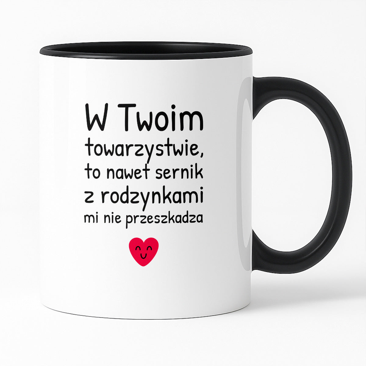 Kubek z nadrukiem - "W Twoim towarzystwie, to nawet sernik z rodzynkami mi nie przeszkadza"