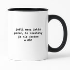 Kubek z nadrukiem "jeśli masz jakiś pożar, to niestety ja nie jestem w OSP"