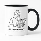Kubek z nadrukiem "Idź zapytaj mamy" - Cytaty TATY - DZIEŃ TATY