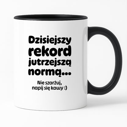 Kubek z nadrukiem "Dzisiejszy rekord jutrzejszą normą..."
