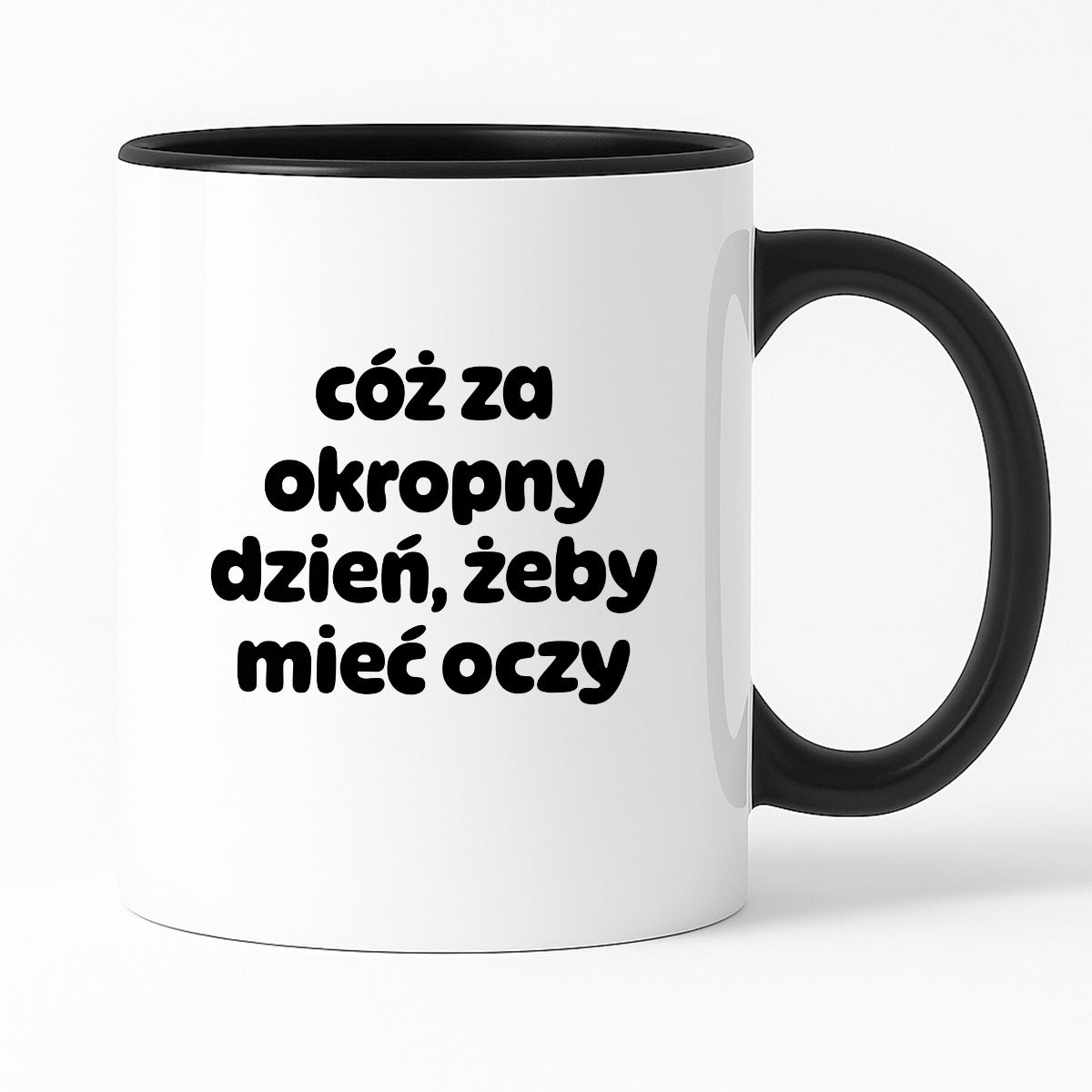 Kubek z nadrukiem - "cóż za okropny dzień, żeby mieć oczy"