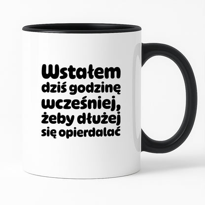 Kubek z nadrukiem "Wstałem dziś godzinę wcześniej, żeby dłużej się opierdalać"