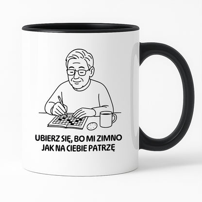 Kubek dla Babci / Dziadka - "Ubierz się, bo mi zimno jak na Ciebie patrzę"