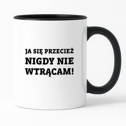 Kubek z nadrukiem - "Ja się przecież nigdy nie wtrącam"