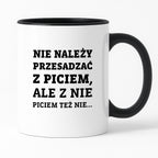 Kubek z nadrukiem - "Nie należy przesadzać z piciem, ale z nie piciem też nie"