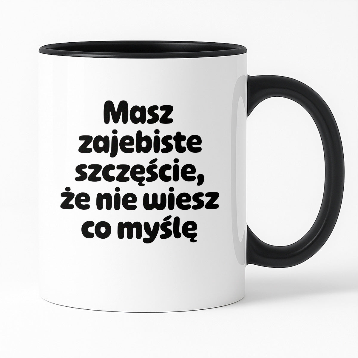 Kubek z nadrukiem - "Masz zajebiste szczęście, że nie wiesz co myślę"
